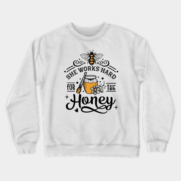 She works hard for the honey Crewneck Sweatshirt by Tidewater Beekeepers